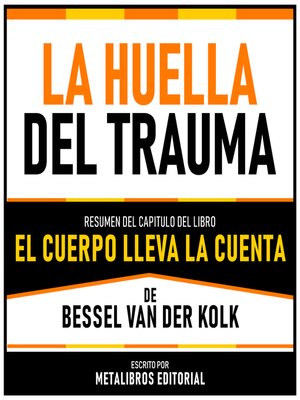 cover image of La Huella Del Trauma--Resumen Del Capitulo Del Libro El Cuerpo Lleva La Cuenta De Bessel Van Der Kolk